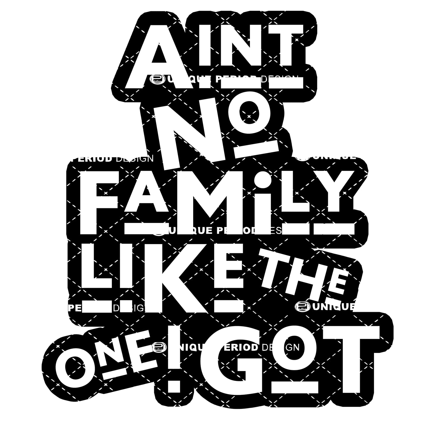 Ain’t No Family Like The One I Got – Family Quote SVG | PNG, JPG, PDF, SVGZ Files