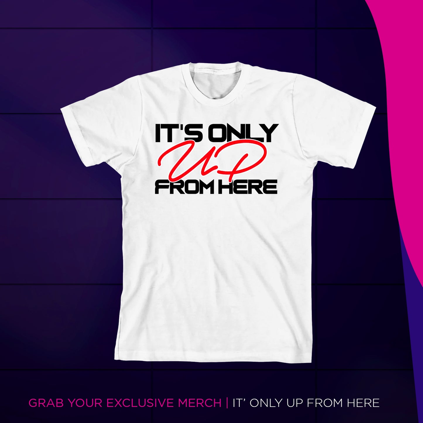 Its Only UP From Here - T-Shirt