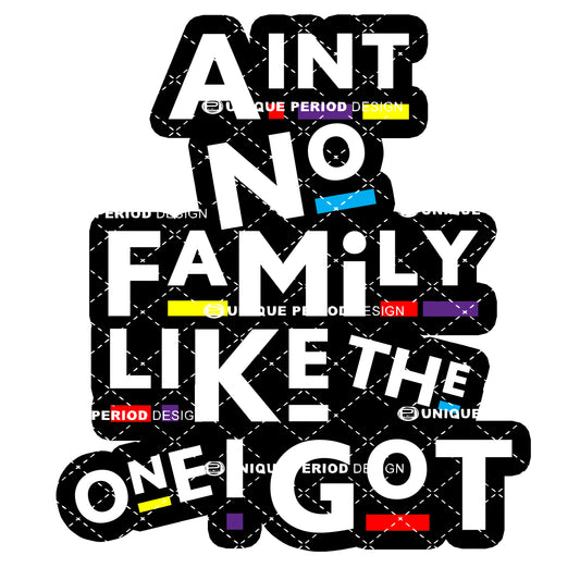 Ain’t No Family Like The One I Got – Family Quote SVG | PNG, JPG, PDF, SVGZ Files
