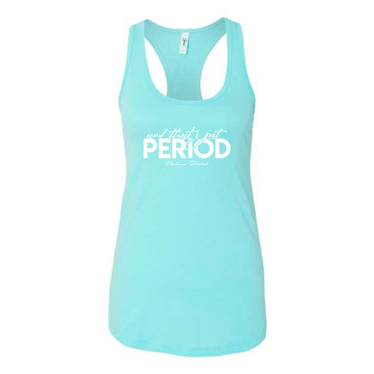 And That's Just Period Racerback Tank