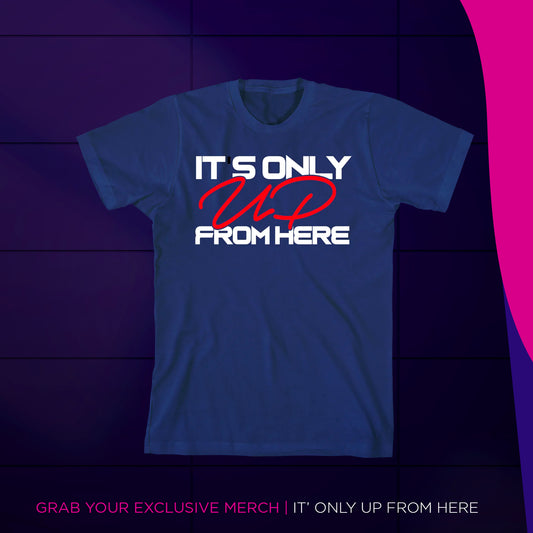 Its Only UP From Here - T-Shirt