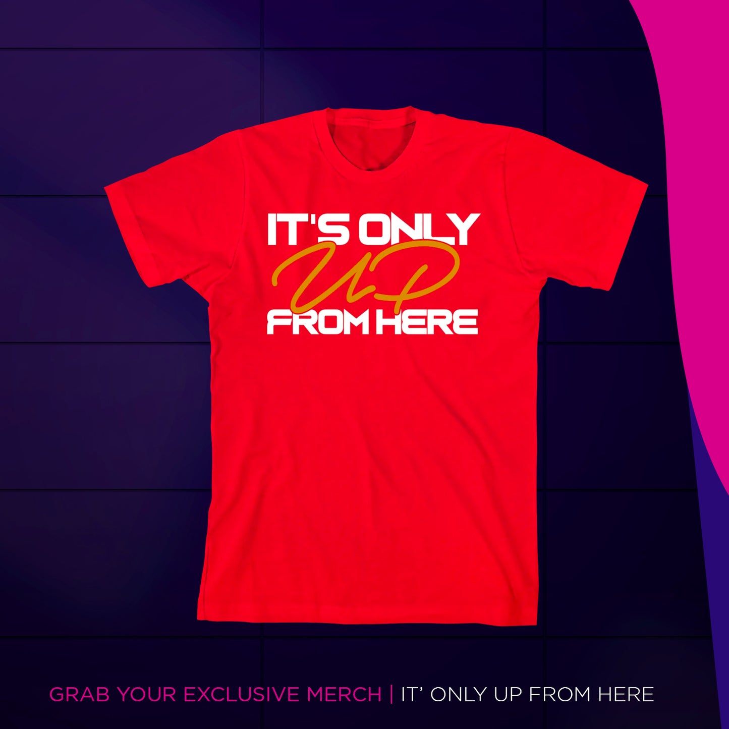 Its Only UP From Here - T-Shirt
